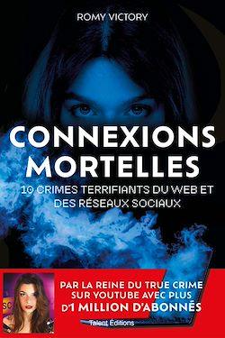 Télécharger le livre :  Connexions mortelles - 10 crimes terrifiants du web et des réseaux sociaux