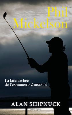 Télécharger le livre :  Phil Mickelson : La face cachée de l'ex-numéro 2 mondial
