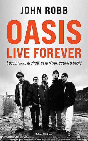 Téléchargez le livre :  OASIS, Live Forever : La naissance, la chute et la résurrection d'OASIS
