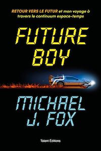 Téléchargez le livre :  Future Boy : Retour vers le futur et mon voyage à travers le continuum espace-temps