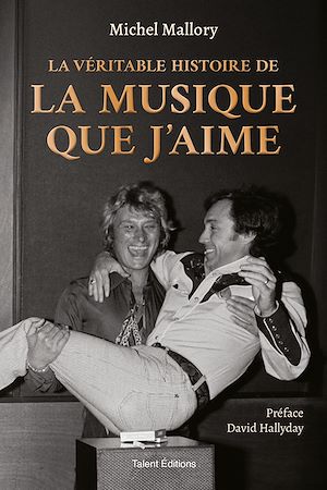 Téléchargez le livre :  Michel Mallory, La véritable histoire de La musique que j'aime