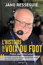 Télécharger le livre :  Jano Rességuié, L'histoire d'une voix du foot