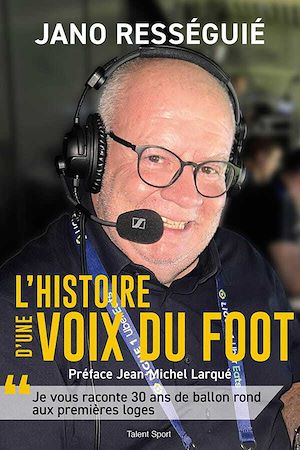 Téléchargez le livre :  Jano Rességuié, L'histoire d'une voix du foot