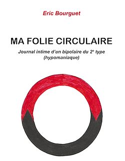 Télécharger le livre :  Ma folie circulaire. Journal intime d'un bipolaire du 2e type (hypomaniaque)
