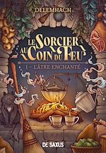 Télécharger le livre :  Le Sorcier au coin du feu - Volume 01 L'Âtre enchanté (e-book)