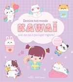 Télécharger le livre :  Dessine ton monde kawaï : Avec des pas à pas super mignons !