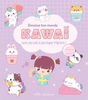 Téléchargez le livre :  Dessine ton monde kawaï : Avec des pas à pas super mignons !