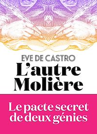 Téléchargez le livre :  L'Autre Molière - Le pacte secret de deux génies
