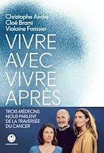 Télécharger le livre :  Vivre avec, vivre après - Trois médecins nous parlent de la traversée du cancer