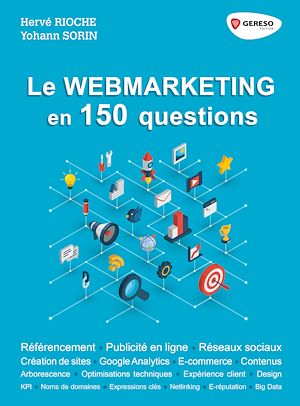 LE WEBMARKETING EN 150 QUESTIONS - REFERENCEMENT - PUBLICITE EN LIGNE - RESEAUX SOCIAUX - CREATIONS