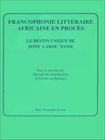 Télécharger le livre :  Francophonie littéraire africaine en procès