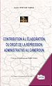 Télécharger le livre :  Contribution à l'élaboration du droit de la répression administrative au Cameroun