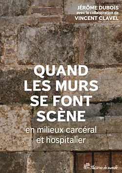 Télécharger le livre :  Quand les murs se font scène en milieux carcéral et hospitalier