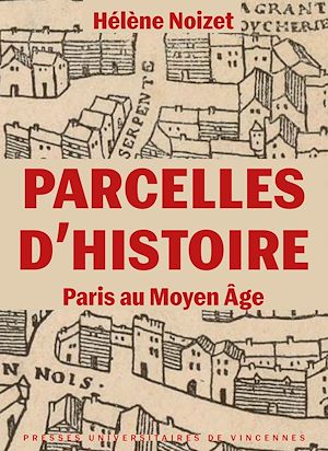 Téléchargez le livre :  Parcelles d'histoire. Paris au Moyen Âge
