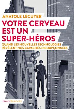 Télécharger le livre :  Votre cerveau est un super-héros : Quand les nouvelles technologies révèlent nos capacités insoupçonnées