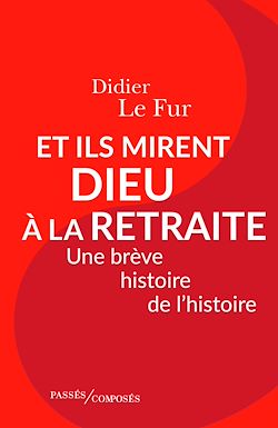 Télécharger le livre :  Et ils mirent Dieu à la retraite : Une brève histoire de l'histoire