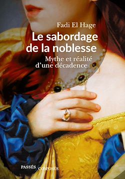Télécharger le livre :  Le sabordage de la noblesse : Mythe et réalité d'une décadence