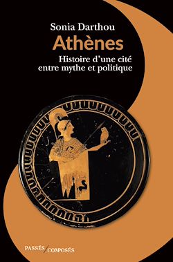 Télécharger le livre :  Athènes : Histoire d'une cité entre mythe et politique