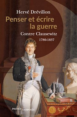 Télécharger le livre :  Penser et écrire la guerre - Contre Clausewitz : 1780-1837
