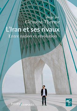 Télécharger le livre :  L'Iran et ses rivaux : Entre nation et révolution