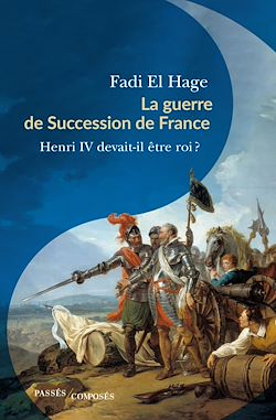 Télécharger le livre :  La guerre de Succession de France : Henri IV devait-il être roi ?