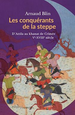 Télécharger le livre :  Les conquérants de la steppe - D'Attila au Khanat de Crimée : Ve-XVIIIe siècle