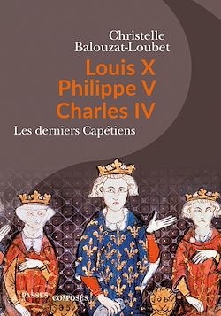 Télécharger le livre :  Louis X, Philippe V, Charles IV : Les derniers Capétiens