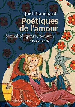 Télécharger le livre :  Poétiques de l'amour - Sexualité, genre, pouvoir : XIe-XVe siècle