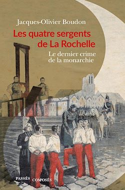 Télécharger le livre :  Les quatre sergents de La Rochelle : Le dernier crime de la monarchie