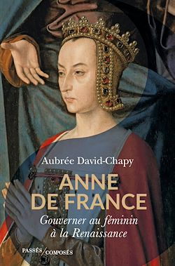 Télécharger le livre :  Anne de France : Gouverner au féminin à la Renaissance