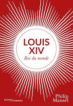 Télécharger le livre :  Louis XIV : Roi du monde