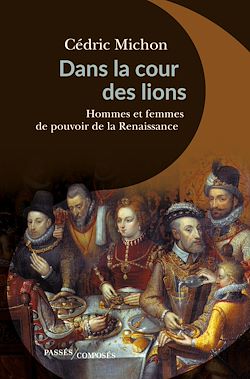 Télécharger le livre :  Dans la cour des lions : Hommes et femmes de pouvoir de la Renaissance