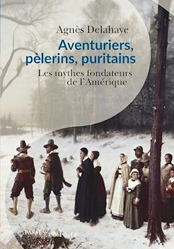 Télécharger le livre :  Aventuriers, pèlerins, puritains : Les mythes fondateurs de l'Amérique