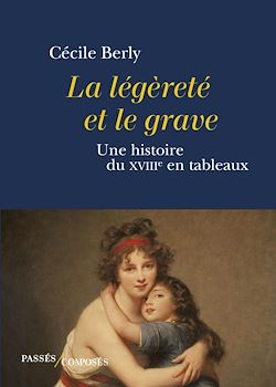 Télécharger le livre :  La légèreté et le grave : Une histoire du XVIIIe siècle en tableaux