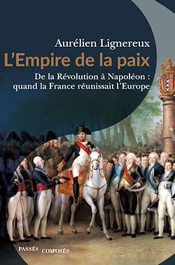 Télécharger le livre :  L'Empire de la paix - De la Révolution à Napoléon : quand la France réunissait l'Europe