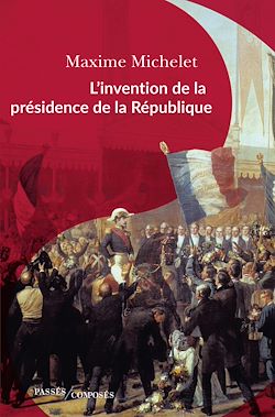 Télécharger le livre :  L'invention de la présidence de la République