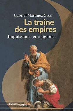 Télécharger le livre :  La traîne des empires : Impuissance et religions