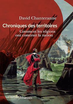 Télécharger le livre :  Chroniques des territoires : Comment les régions ont construit la nation