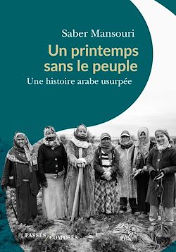 Télécharger le livre :  Un printemps sans le peuple : Une histoire arabe usurpée