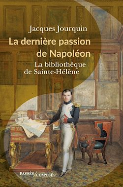 Télécharger le livre :  La dernière passion de Napoléon : La bibliothèque de Sainte-Hélène