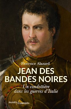 Télécharger le livre :  Jean des Bandes Noires : Un condottière dans les guerres d'Italie
