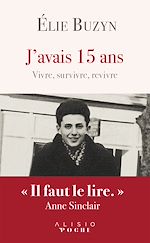 Télécharger le livre :  J'avais 15 ans - Vivre, survivre, revivre