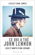 Télécharger le livre :  Ce qui a tué John Lennon : Vies et morts d'une légende
