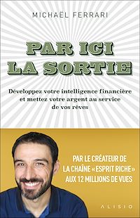 Téléchargez le livre :  Par ici la sortie : Développez votre intelligence financière et mettez votre argent au service de vos rêves