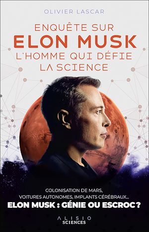 Enquête sur Elon Musk, l'homme qui défie la science | Lascar, Olivier. Auteur