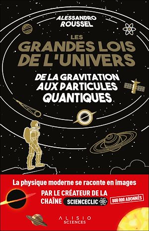 Les Grandes Lois de l'Univers : De la gravitation aux particules quantiques | Roussel, Alessandro. Auteur