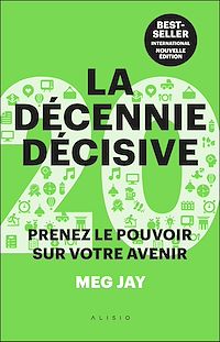Téléchargez le livre :  La décennie décisive : Le guide pour faire les bons choix dans la vie