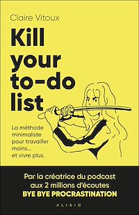 Téléchargez le livre :  Kill your to-do list : La méthode minimaliste pour travailler moins... et vivre plus