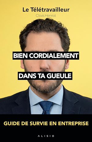 Téléchargez le livre :  Bien cordialement : Dans ta gueule - Guide de survie en entreprise