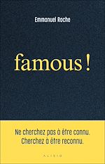 Télécharger le livre :  Famous ! : Ne cherchez pas à être connu. Cherchez à être reconnu